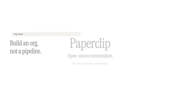 Paperclip: Orchestration for Zero-Human Companies
